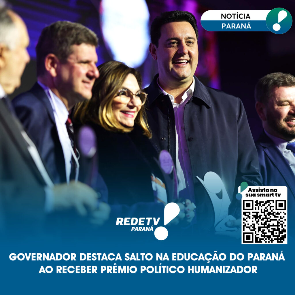 GOVERNADOR DESTACA SALTO NA EDUCAÇÃO DO PARANÁ AO RECEBER PRÊMIO POLÍTICO HUMANIZADOR