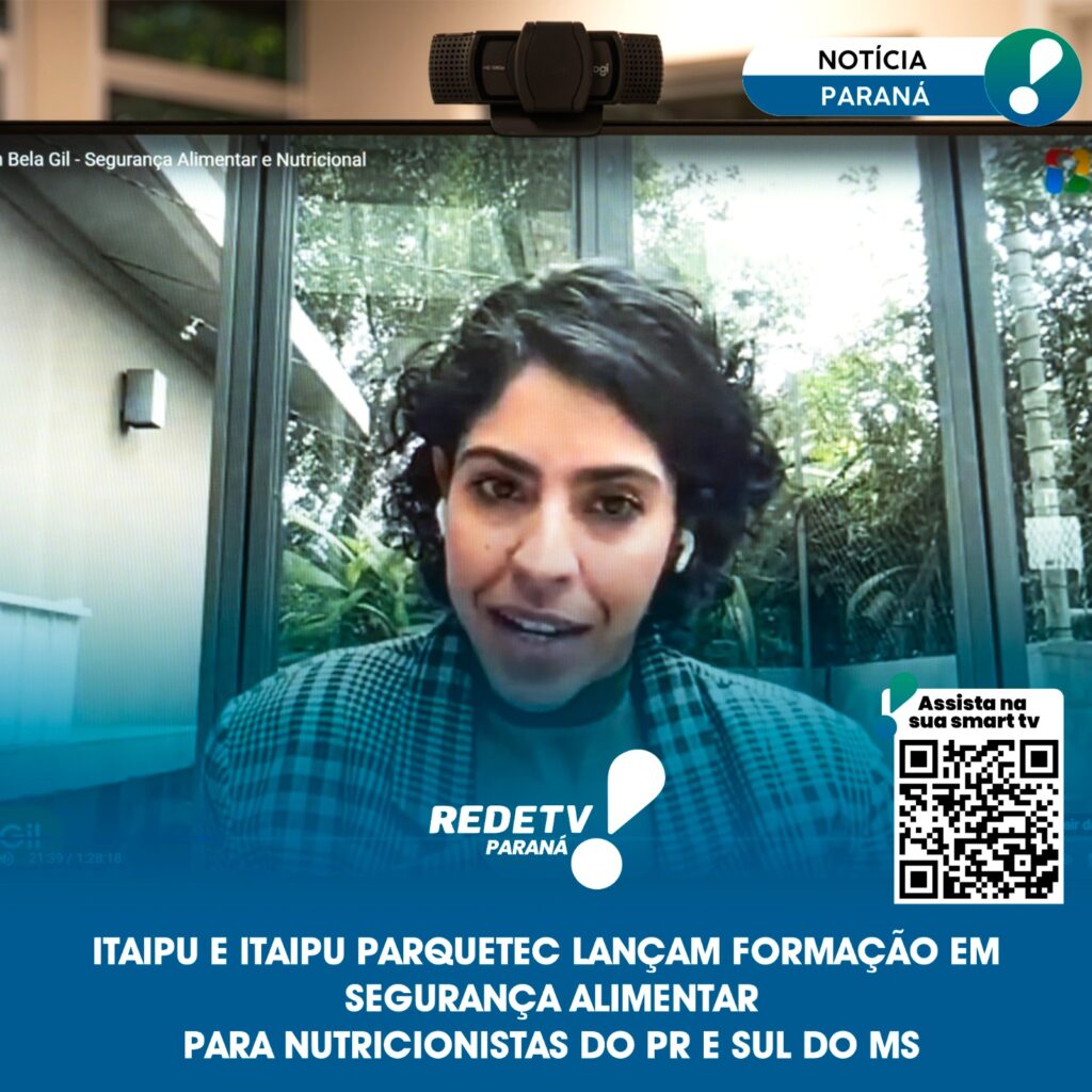 ITAIPU E ITAIPU PAQUETEC, LANÇAM FORMAÇÃO EM SEGURANÇA ALIMENTAR PARA NUTRICIONISTAS DO PR E SUL DO MS