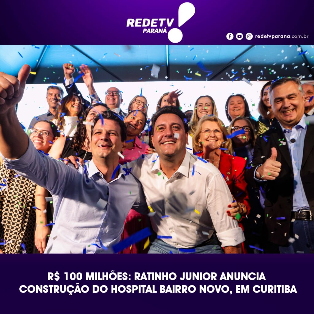R$ 100 MILHÕES: RATINHO JUNIOR ANUNCIA CONSTRUÇÃO DO HOSPITAL BAIRRO NOVO, EM CURITIBA
