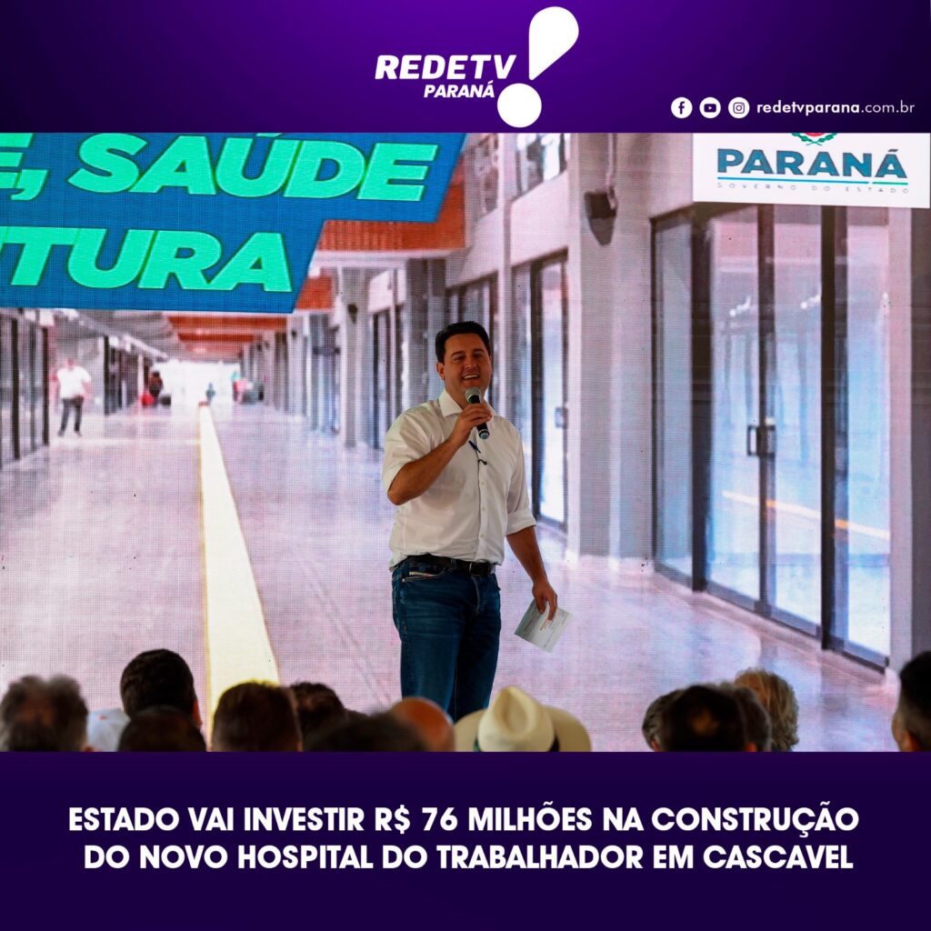 ESTADO VAI INVESTIR R$ 76 MILHÕES NA CONSTRUÇÃO DO NOVO HOSPITALDO TRABALHADOR EM CASCAVEL