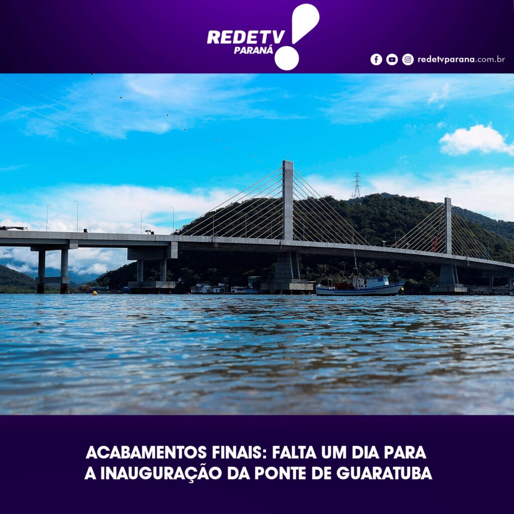ACABAMENTOS FINAIS: FALTA UM DIA PARA A INAUGURAÇÃO DA PONTE DE GUARATUBA